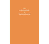 Orange 6x9" Undated - The Daily Gratitude & Scripting Journal: A simple daily practice for reflection and manifestation