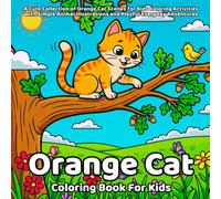 Orange Cat Coloring Book: A Cute Collection of Orange Cat Scenes for Kids Coloring Activities with Simple Animal Illustrations and Playful Everyday Adventures