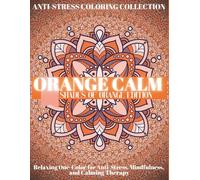 Orange Coloring Book for Adults: Stress Relief, Relaxation and Mindfulness.: A relaxing, monochromatic meditation art book for adults, this book helps ... before bed, providing relief from stress.