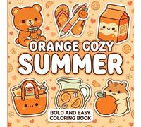 Orange Cozy Summer Coloring Book: Cute Orange Kawaii Coloring Pages with Cozy Summer Drinks, Sweet Desserts, Beach Accessories, Fun Objects and Bold Easy Designs