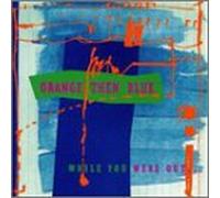 Orange Then Blue - While You Were Out