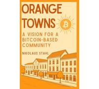 Orange Towns: A Vision For A Bitcoin-Based Community