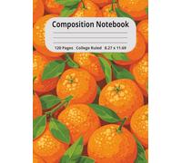 Oranges Composition Notebook: Oranges themed- 120 Pages, College Ruled Paper, Soft Glossy Cover: Perfect for Students, Teachers ... Journaling, ... or Creative Writing | A4 8.27 x 11.69 inch's