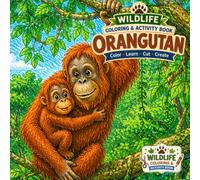 Orangutan Coloring & Activity Book: 50+ Coloring Pages, Cut-and-Paste Activities, Hidden Animals, Puzzles & Amazing Wildlife Facts (Wildlife Coloring & Activity Book)