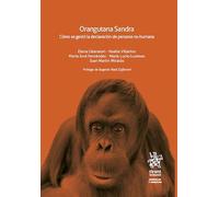 Orangutana Sandra. Cómo se gestó la declaración de persona no-humana (Animales y Derecho)