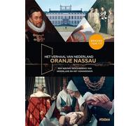 Oranje Nassau: een nieuwe geschiedenis van Nederland en het koningshuis (Het verhaal van Nederland)