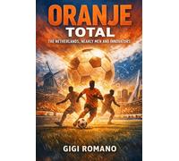 Oranje Total: The Netherlands, Nearly Men and Innovators (Football Nations: Stories of Glory and Strife)