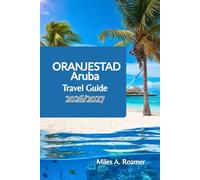 Oranjestad Aruba Travel Guide 2026/2027: Local Insights, Walking Routes, Beach Tips, family fun and Easy Plans for First Time Visitors