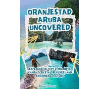 Oranjestad Aruba Uncovered: Explore the City’s Colorful Charm, Crystal Beaches, and Caribbean Culture
