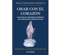 ORAR CON EL CORAZÓN: CLAVE PARA EL CRECIMIENTO ESPIRITUAL EN LA ESCUELA DE LA REINA DE LA PAZ