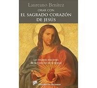 Orar con el Sagrado Corazón de Jesús. Las mejores oraciones de la Tradición de la Iglesia sobre el Corazón de Cristo.: 0