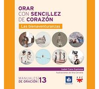 Orar con sencillez de corazón. Las bienaventuranzas: Las Bienaventuranzas: 13 (Manuales de Oración)
