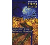 Orar con teresa de Jesús (Hablar con Jesús)