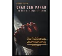 ORAR SEM PARAR: UM GUIA PARA A ORAÇÃO DIÁRIA