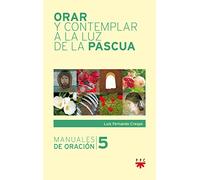 Orar Y Contemplar A La Luz De La Pascua: 5 (Manuales de Oración)