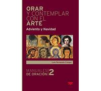 Orar Y Contemplar Con El Arte. Adviento Y Navidad: 2 (Manuales de Oración)
