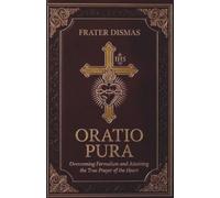 ORATIO PURA: Overcoming Formalism and Attaining the True Prayer of the Heart (The Church Militant Library)