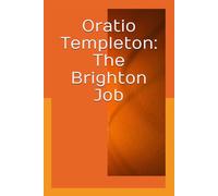 Oratio Templeton: The Brighton Job: in which he works fourteen crimes in twenty-one days and tries new food too