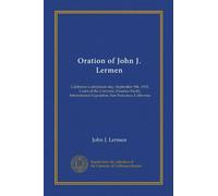 Oration of John J. Lermen: California's admission day, September 9th, 1915, Court of the Universe, Panama-Pacific International Exposition, San Francisco, California