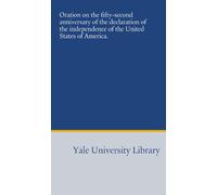 Oration on the fifty-second anniversary of the declaration of the independence of the United States of America.