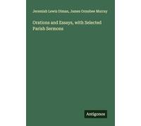 Orations and Essays, with Selected Parish Sermons