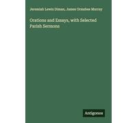 Orations and Essays, with Selected Parish Sermons