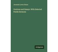 Orations and Essays. With Selected Parish Sermons