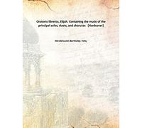 Oratorio libretto, Elijah. Containing the music of the principal solos, duets, and choruses [Hardcover]