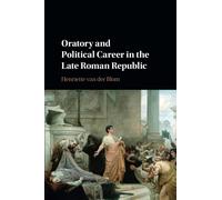 Oratory and Political Career in the Late Roman Republic