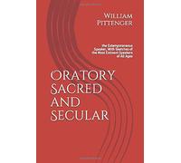 Oratory Sacred and Secular: the Extemporaneous Speaker, With Sketches of the Most Eminent Speakers of All Ages