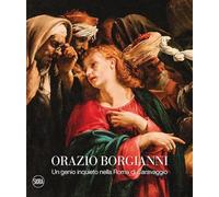 Orazio Borgianni. Un genio inquieto nella Roma di Caravaggio. Ediz. a colori (Cataloghi di arte antica)