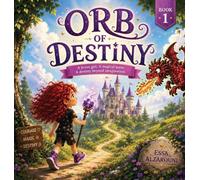 ORB OF DESTINY: A brave girl. A magical quest. A destiny beyond imagination.