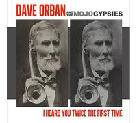 Orban, Dave / Mojo Gypsies - I Heard You Twice The First Time