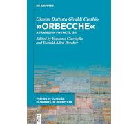 »Orbecche«: A Tragedy in Five Acts, 1541: 12 (Trends in Classics - Pathways of Reception, 12)
