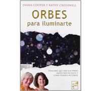 Orbes para Iluminarte: Descubre qué son los orbes, quién hay en ellos y cómo pueden ayudarte. (SIN COLECCION)