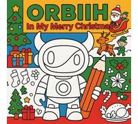 ORBIIH: A Christmas Coloring Book for Kids, Teens and Adults with Santa’s World of Elves, Presents and with Families Celebrating Together the Most ... Year (SPENDING A SEASON ON EARTH COLLECTION)