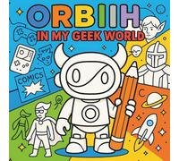 ORBIIH: IN MY GEEK WORLD - Coloring Book for Adults and Kids with creative character and diferents Geeks Scenes for Relaxation (SPENDING A SEASON ON EARTH COLLECTION)