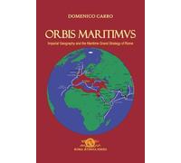 Orbis Maritimus: Imperial Geography and the Maritime Grand Strategy of Rome (Roma Aeterna)