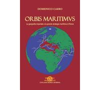 Orbis Maritimus: La geografia imperiale e la grande strategia marittima di Roma (Roma Aeterna)