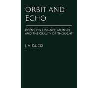 Orbit and Echo: Poems on Distance, Memory, and the Gravity of Thought