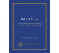 Orbit of Psyche: A revised form of a thesis presented to the Faculty of the University of Michigan