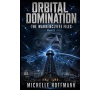 ORBITAL DOMINATION: The Wardenclyffe Files: 5 (THE WARDENCLYFFE FILES - The Series)