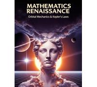 Orbital Mechanics & Kepler's Laws: A Practical Guide to the Two-Body Problem, Calculating Orbital Period and Velocity with Examples and Over 300 ... Solved Step by Step (Mathematics Renaissance)