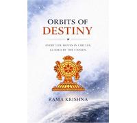 Orbits of Destiny: Every Life Moves in Circles, Guided by the Unseen