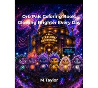 OrbPals Coloring Book: A Cosmic Adventure of Coloring, Creativity, and Kind Hearts: Join the Orb Pals on Magical Adventures That Make the Cosmic Orb Glow