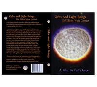 Orbs and Light Beings - A Stellar UFO Movie by Patty Greer - The NEW TITLE for: 4 Stories - One Event - Other Worlds by Patty Greer