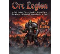 Orc Legion: A Dark Fantasy Coloring Book for Adults | Fierce Orc Warriors, Warlords & Savage Battles to Color