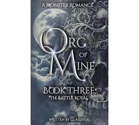 Orc of Mine: The Battle Royal; A Steamy Fantasy Monster Romance (Orc Of Mine Series, Book Three)