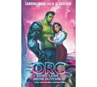 Orc Sized Love and the Neon Glitch: A Fantasy Cyber-Urban Romance & Whistleblower Thriller
