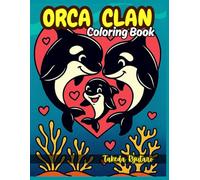 ORCA CLAN COLORING BOOK: for All Ages - A Joyful Deep-Sea Adventure with the Friendliest Whales